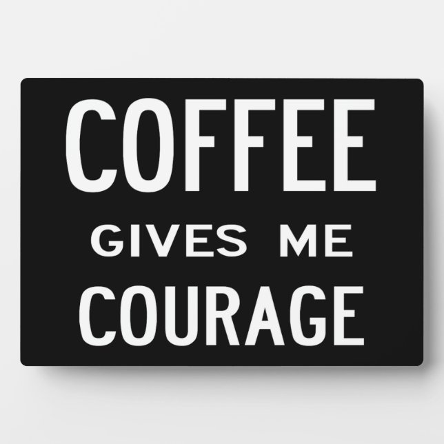Coffee Give Me Courage - plaque (Front)