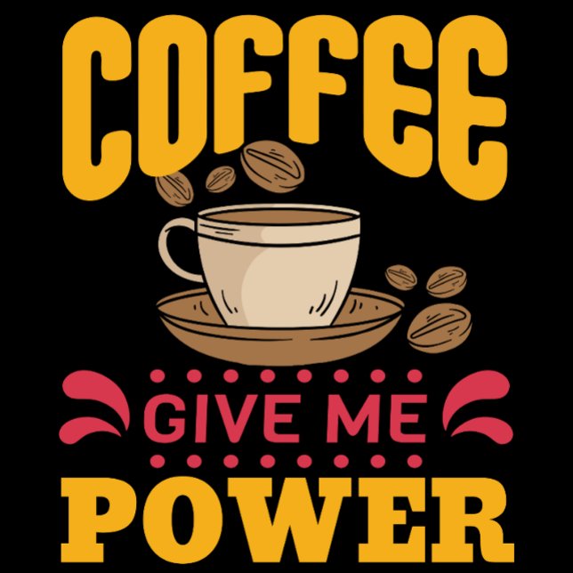 Coffee Give Me Power T-Shirt (Creator Uploaded)
