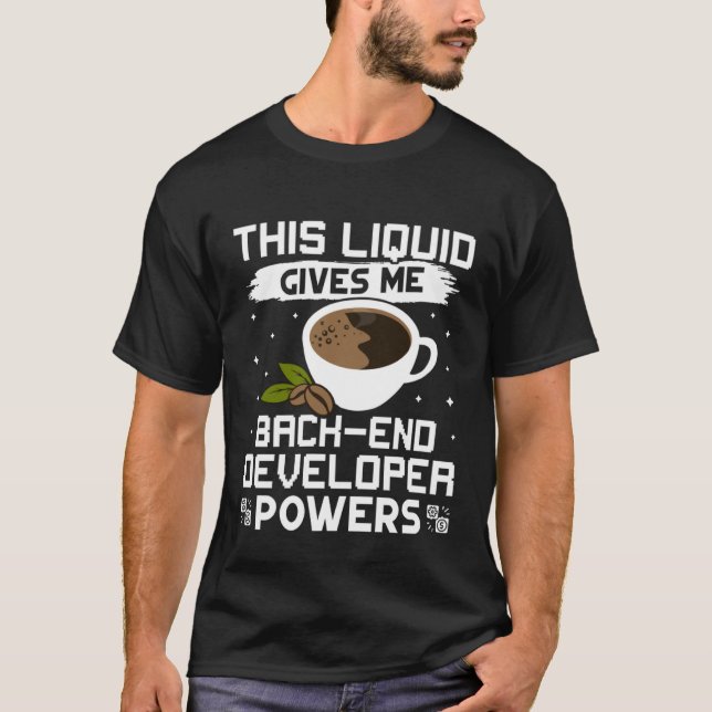 Coffee Gives Me Back end Developer Powers T-Shirt (Front)