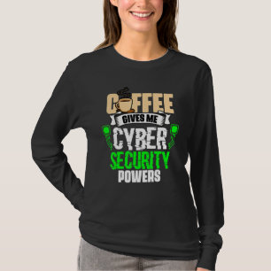 Coffee Gives Me Cyber Security Powers Cybersecur T-Shirt