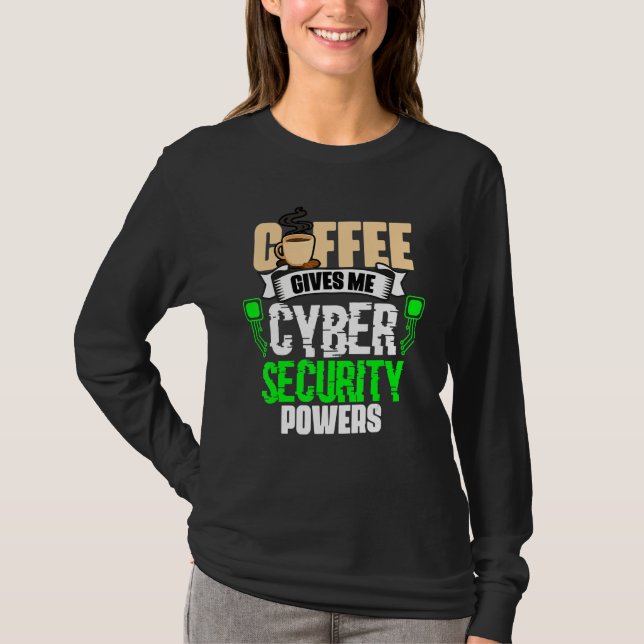 Coffee Gives Me   Cyber Security Powers Cybersecur T-Shirt (Front)