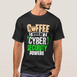 Coffee Gives Me   Cyber Security Powers Cybersecur T-Shirt