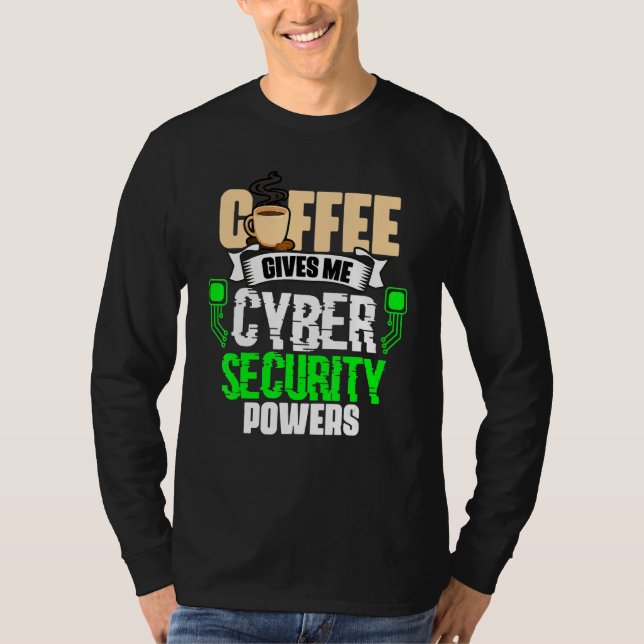 Coffee Gives Me   Cyber Security Powers Cybersecur T-Shirt (Front)