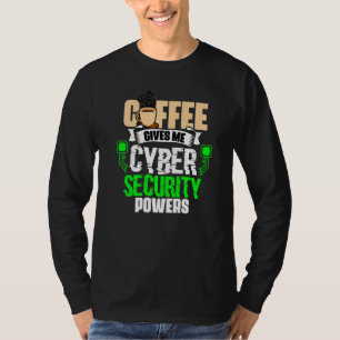 Coffee Gives Me Cyber Security Powers Cybersecuri T-Shirt