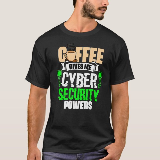 Coffee Gives Me  Cyber Security Powers Cybersecuri T-Shirt (Front)