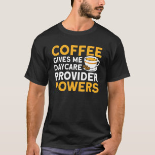 Coffee Gives Me Daycare Provider Powers Nanny T-Shirt