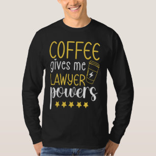 Coffee Gives Me Lawyer Power  Lawyer Appreciation T-Shirt