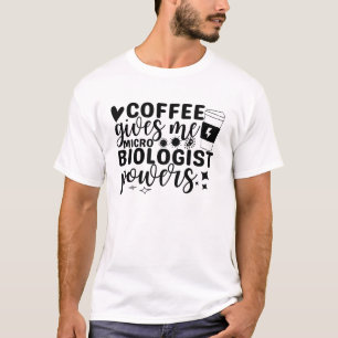 Coffee Gives Me Microbiologist Powers T-Shirt