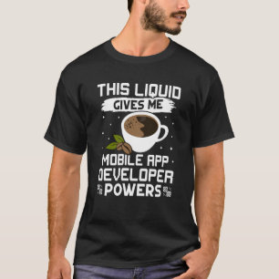 Coffee Gives Me Mobile App Developer Powers T-Shirt