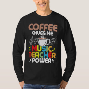 Coffee Gives Me Music Teacher Power Instruments Ed T-Shirt