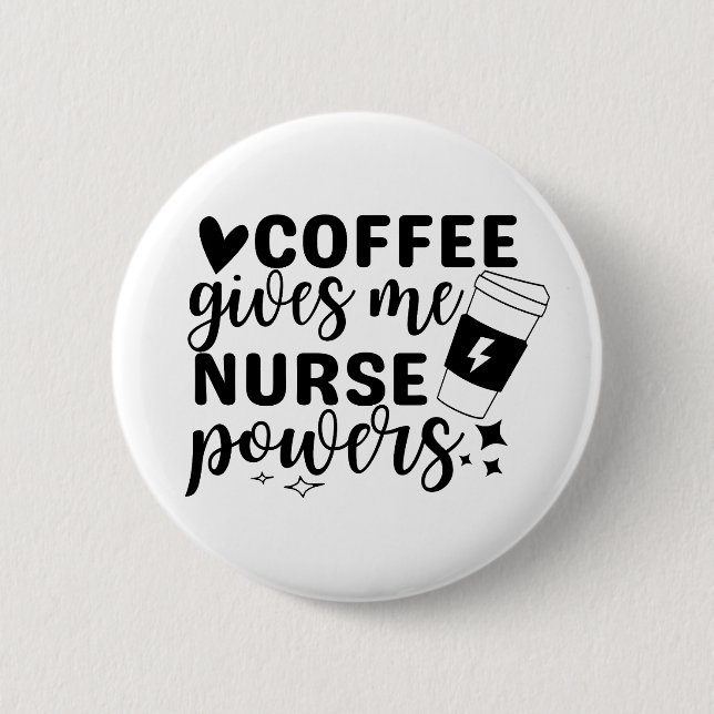 Coffee Gives Me Nurse Powers 6 Cm Round Badge (Front)