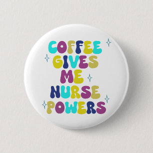 Coffee Gives Me Nurse Powers 6 Cm Round Badge