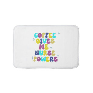 Coffee Gives Me Nurse Powers Bath Mat