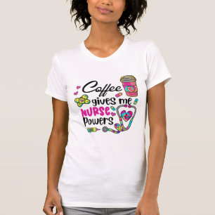 Coffee Gives Me Nurse Powers T-Shirt