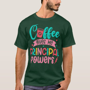 Coffee Gives Me Principal Powers Funny School Prin T-Shirt