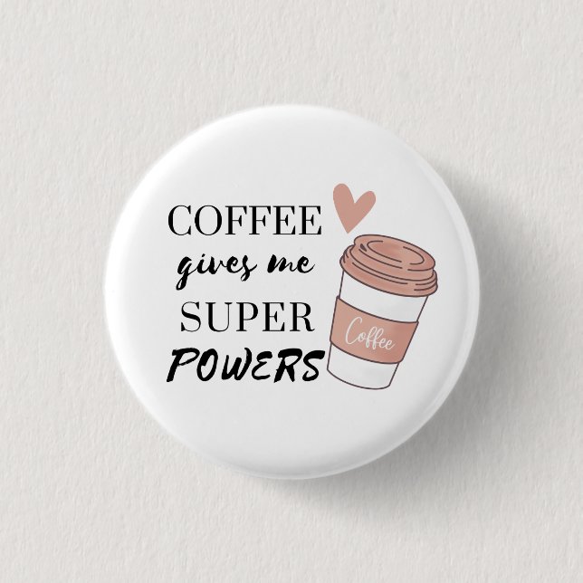 Coffee gives me super powers           3 cm round badge (Front)