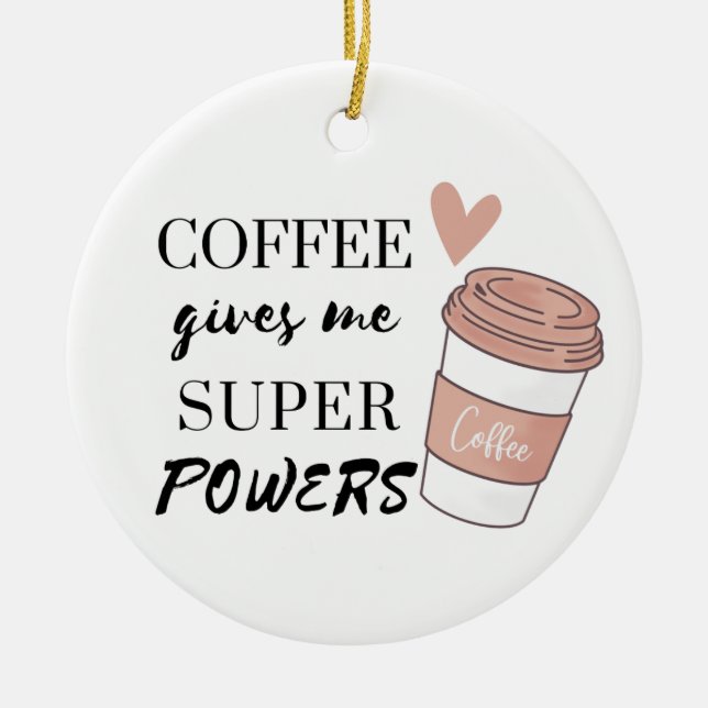 Coffee gives me super powers         ceramic tree decoration (Front)