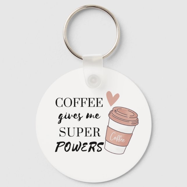 Coffee gives me super powers            key ring (Front)