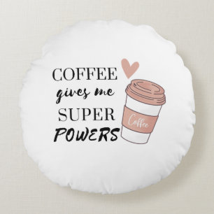 Coffee gives me super powers         round cushion