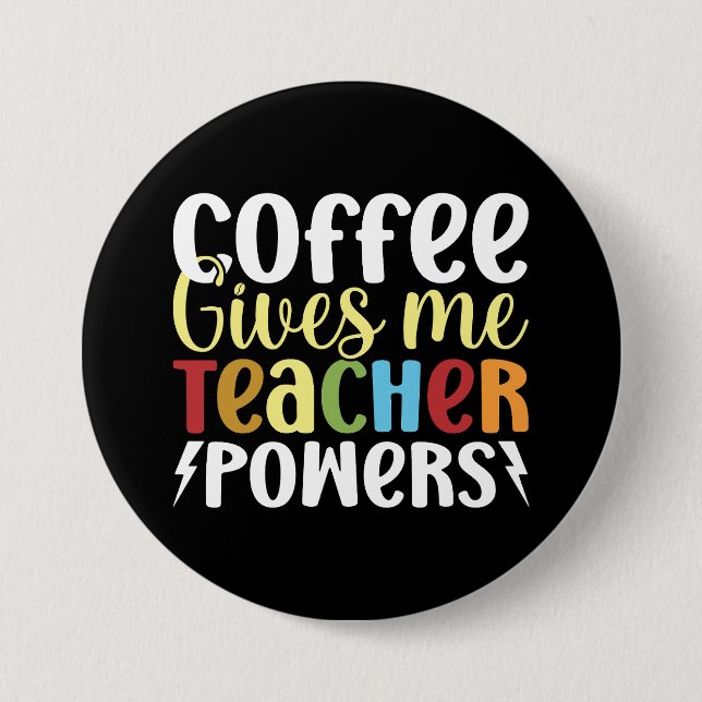 Coffee Gives Me Teacher Powers 7.5 Cm Round Badge (Front)