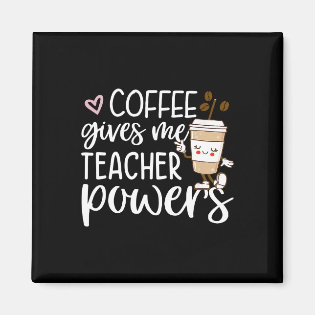 Coffee Gives Me Teacher Powers Back To School Fun  Magnet (Front)