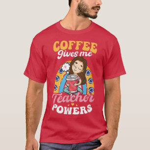 Coffee Gives Me Teacher Powers Design Kindergarten T-Shirt