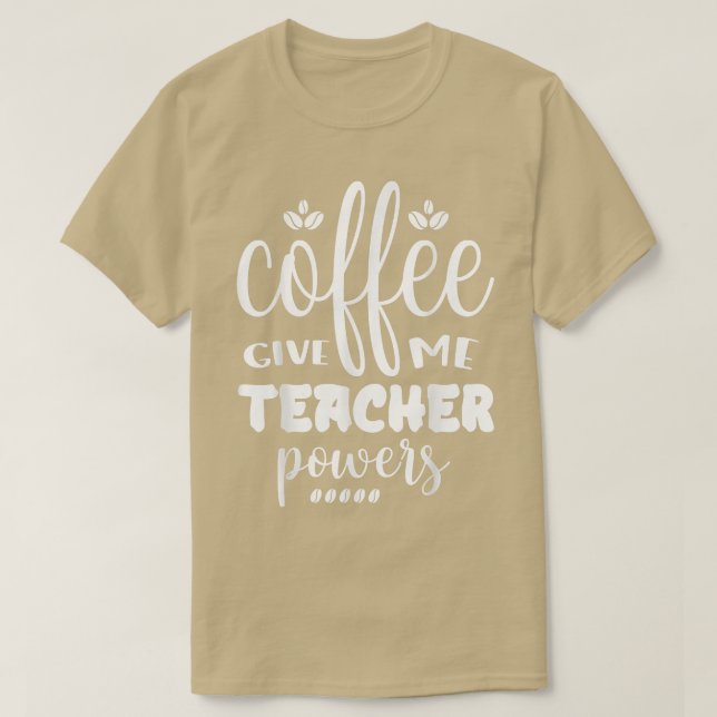 Coffee Gives Me Teacher Powers Placing An Order  T-Shirt (Design Front)