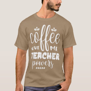 Coffee Gives Me Teacher Powers Placing An Order  T-Shirt