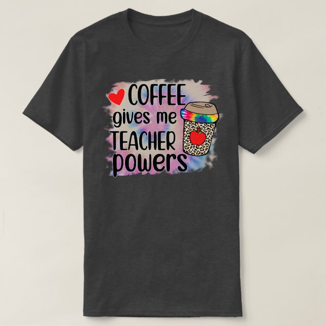 coffee gives me teacher powers T-Shirt (Design Front)