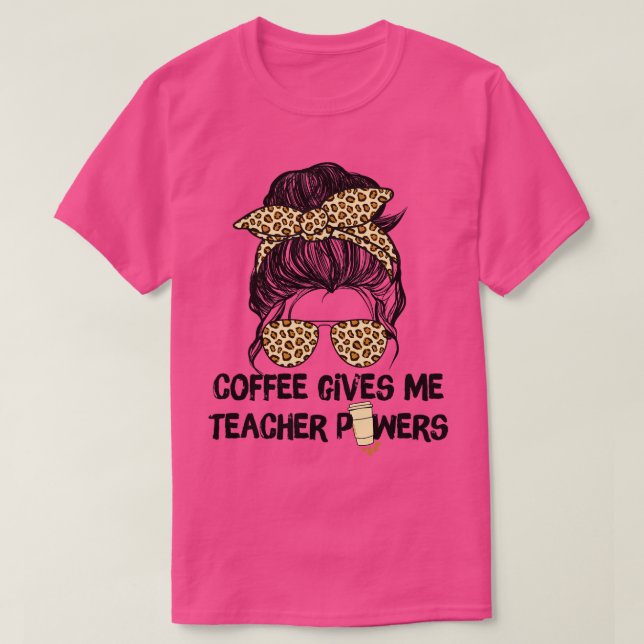 Coffee Gives Me Teacher Powers T-Shirt (Design Front)