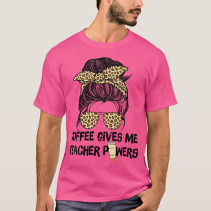 Coffee Gives Me Teacher Powers T-Shirt