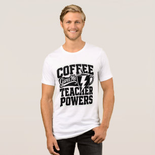 Coffee Gives Me Teacher Powers T-Shirt – Funny Gif Tri-Blend Shirt