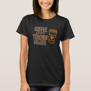 Coffee Gives Me Teacher Powers Teaching Teachers D T-Shirt