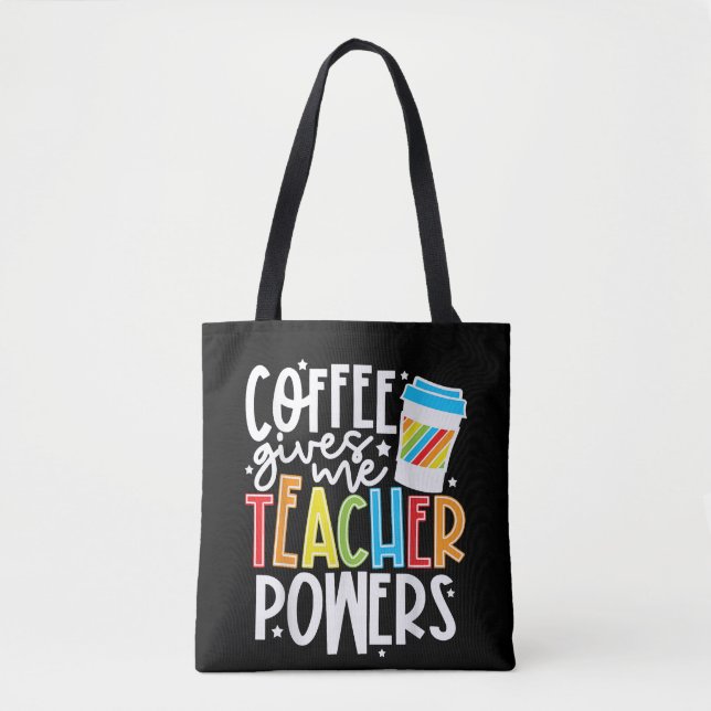 Coffee Gives Me Teacher Powers Tote Bag (Front)