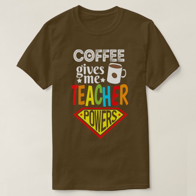 Coffee Gives Power Teacher Coffee Lover Gift T-Shirt (Design Front)