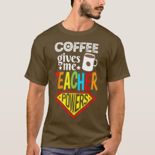 Coffee Gives Power Teacher Coffee Lover Gift T-Shirt