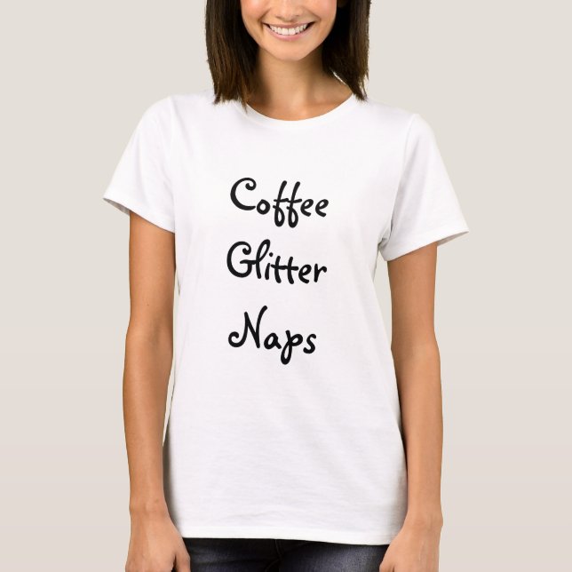Coffee, Glitter, Naps T-Shirt (Front)