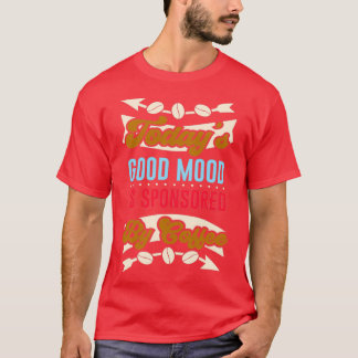 Coffee good Mood funny Caffeine Quote T-Shirt