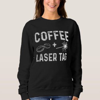 Coffee Graphic Lasertag Player Lasertag Phaser Las Sweatshirt