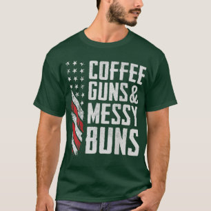 Coffee Guns & Messy Buns Funny Womens Gun Owner ( T-Shirt