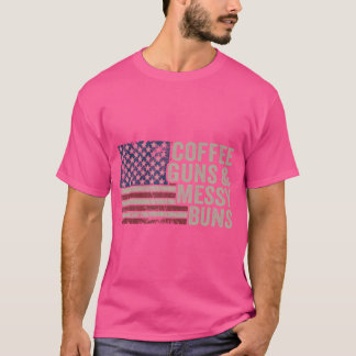 Coffee Guns  Messy Buns - Usa Flag Womens Funny Pr T-Shirt