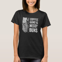 COFFEE GUNS & MESSY BUNS - Womens Funny Gun Owner
