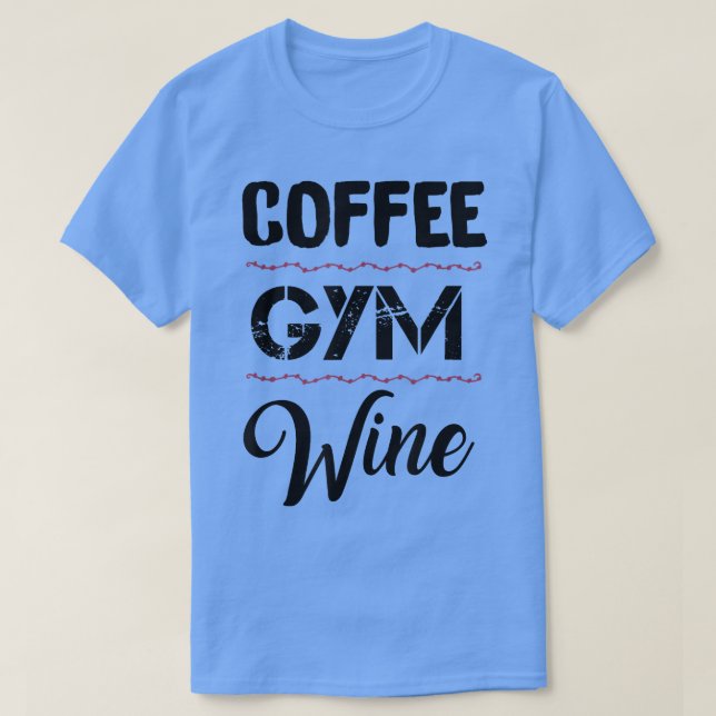 Coffee Gym Wine  T-Shirt (Design Front)