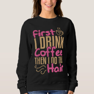 Coffee Hairdresser Hairstylist Barber Salon Gift Sweatshirt
