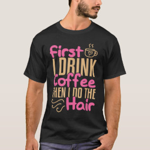 Coffee Hairdresser Hairstylist Barber Salon Gift T-Shirt