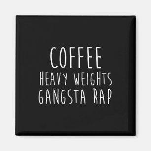 Coffee Heavy Weights Gangsta Rap Bodybuilding Work Magnet