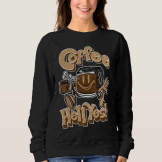 Coffee Hell Yes Sweatshirt