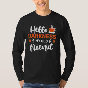 Coffee Hello Darkness My Old Friend T-Shirt
