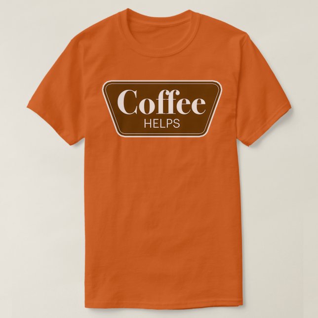 Coffee helps parody funny T-Shirt (Design Front)