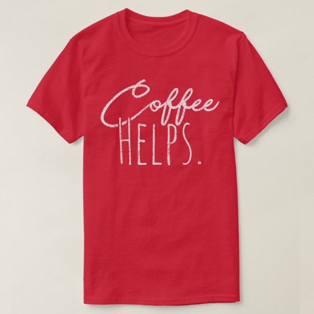 Coffee helps T-Shirt (Design Front)